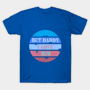 But daddy I love him - retro design T-Shirt